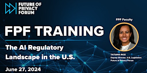 Imagem principal do evento FPF Training: The AI Regulatory Landscape in the U.S. | June 27, 2024