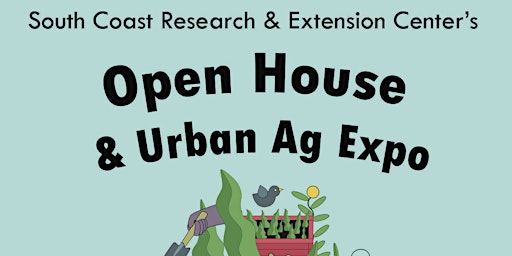 UC South Coast Open House and Urban Agriculture/Gardening Expo primary image