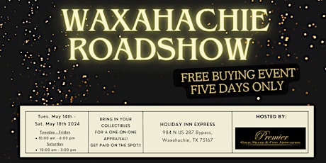 WAXAHACHIE ROADSHOW  - A Free, Five Days Only Buying Event!