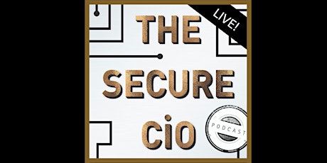 The Secure CIO Podcast - LIVE! primary image