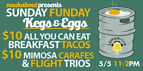 Sunday Funday Kegs & Eggs @ Naukabout 5/5