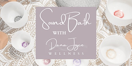 Sound Bath with Dana Joyce Wellness