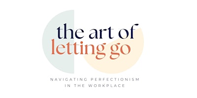 Hauptbild für The Art of Letting Go: Navigating Perfectionism in the Workplace