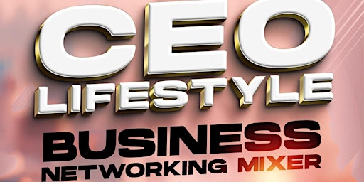 CEO Lifestyle Business Networking Mixer primary image