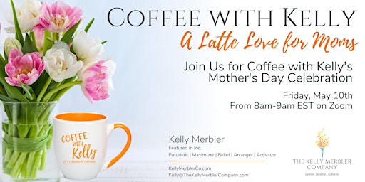 Image principale de Coffee with Kelly- A Latte Love for Moms Celebration!