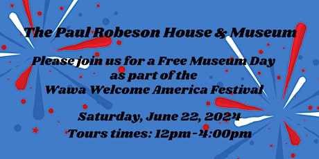 2024 Wawa Welcome America Free Museum Days @Paul Robeson House & Museum
