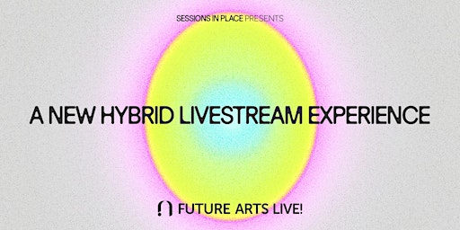 Primaire afbeelding van Sessions In Place Presents: Future Arts LIVE! - Episode 1