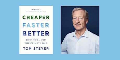 Tom Steyer, author of CHEAPER, FASTER, BETTER
