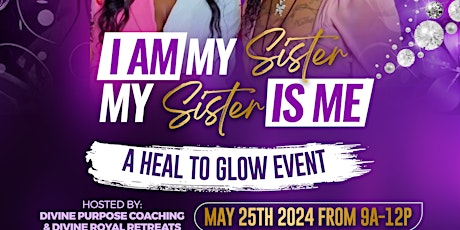 I AM MY SISTER, MY SISTER IS ME: A HEAL TO GLOW EVENT