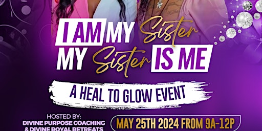 Primaire afbeelding van I AM MY SISTER, MY SISTER IS ME: A HEAL TO GLOW EVENT