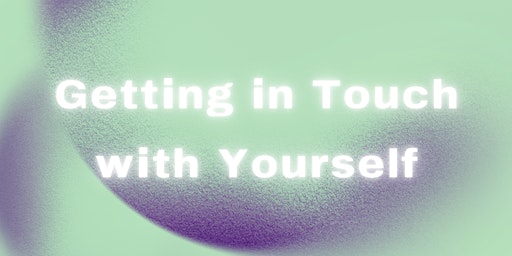 Imagem principal do evento "Getting in Touch with Yourself"