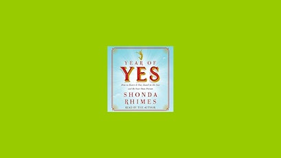 download [Pdf] Year of Yes: How to Dance It Out, Stand In the Sun and Be Yo