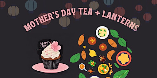 Imagem principal de Mother’s Day Tea+ Lantern Making Workshop (Multi-Cultural, Community Event)