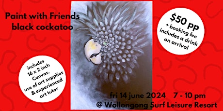 Paint with Friends. Black Cockatoo. 14 June 2024.	 7-10pm