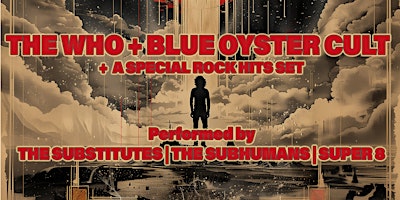Primaire afbeelding van THE WHO + BLUE OYSTER CULT + MORE from SUBSTITUTES, SUBHUMANS & SUPER 8!!!