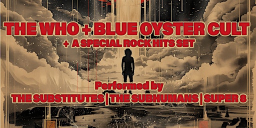 Imagem principal do evento THE WHO + BLUE OYSTER CULT + MORE from SUBSTITUTES, SUBHUMANS & SUPER 8!!!
