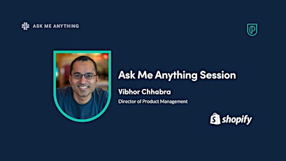 Primaire afbeelding van Ask Me Anything with Shopify Director of Product, Vibhor Chhabra