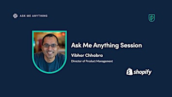 Imagen principal de Ask Me Anything with Shopify Director of Product, Vibhor Chhabra