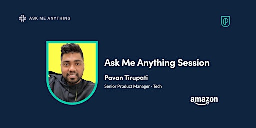 Ask Me Anything with Amazon Senior Product Manager - Tech, Pavan Tirupati primary image