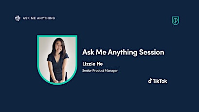 Ask Me Anything with TikTok Senior Product Manager, Lizzie He primary image