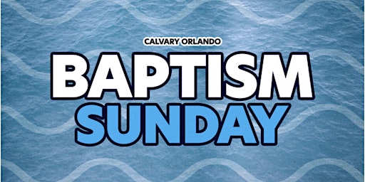 Imagem principal do evento Baptism Sunday at Calvary Orlando