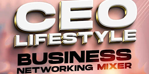 CEO Lifestyle Business Networking Mixer primary image