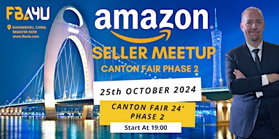Immagine principale di Amazon Sellers Networking, Canton Fair, Phase 2, Fri 25th Oct 24 FREE EVENT 