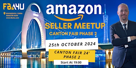 Amazon Sellers Networking, Canton Fair, Phase 2, Fri 25th Oct 24 FREE EVENT