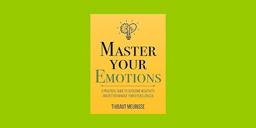 Imagem principal do evento DOWNLOAD [EPub]] Master Your Emotions: A Practical Guide to Overcome Negati