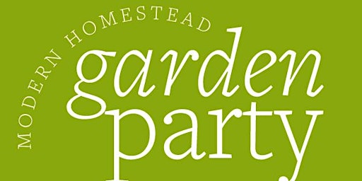 Garden Party at Modern Homestead primary image