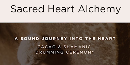 Imagem principal do evento Sacred Heart Alchemy - Cacao and Shamanic Reiki Drumming Sound Journey