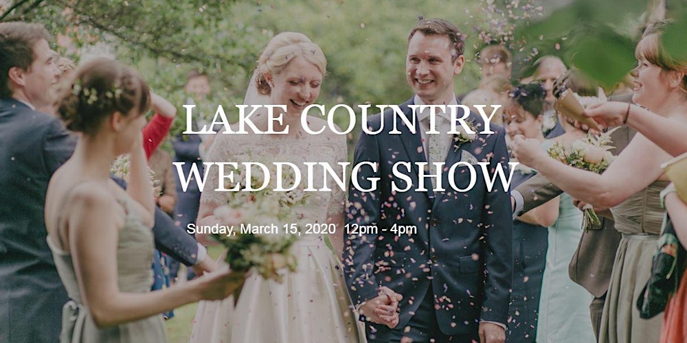 Lake Country Wedding Show Tickets Sun Mar 15 2020 At 12 00 Pm