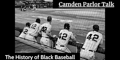 Primaire afbeelding van Camden Parlor Talk: The History of Black Baseball