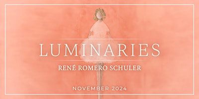 Hauptbild für LUMINARIES - Featuring Artist René Romero Schuler