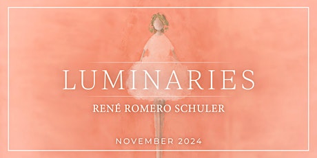 LUMINARIES - Featuring Artist René Romero Schuler