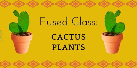 Fused Glass - Cactus Plant