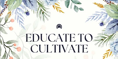 EDUCATE TO CULTIVATE