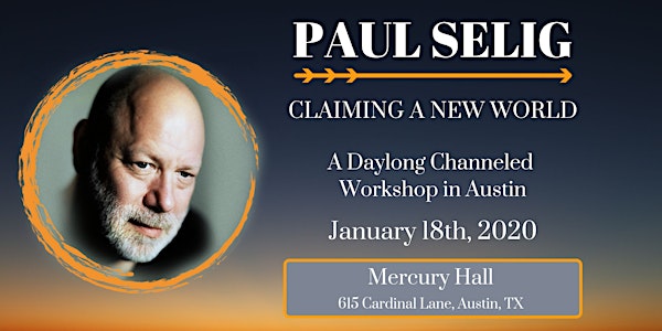 Claiming a New World: A 1-Day Channeled Workshop with Paul Selig in Austin