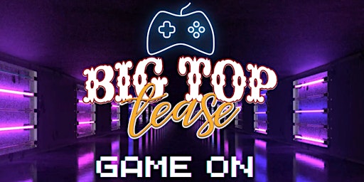 Imagem principal do evento Big Top Tease: Game On