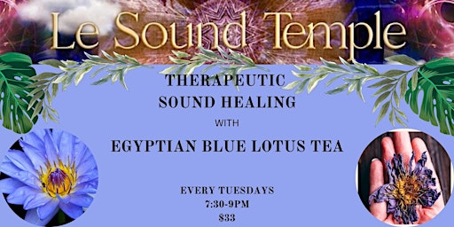 Primaire afbeelding van TUESDAYS SENSUAL EGYPTIAN BLUE LOTUS TEA AND SOUND HEALING 7:30pm