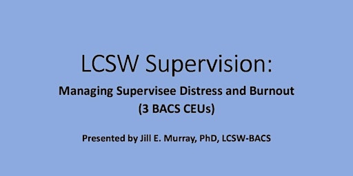 Primaire afbeelding van LCSW Supervision: Managing Supervisee Distress & Burnout