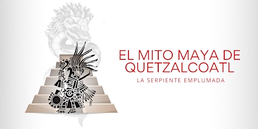 Imagem principal do evento EL MITO MAYA DE QUETZALCÓATL, LA SERPIENTE EMPLUMADA