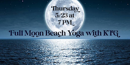 Imagen principal de Full Moon Beach Yoga Class with KTG | Community Event Thursday 5/23