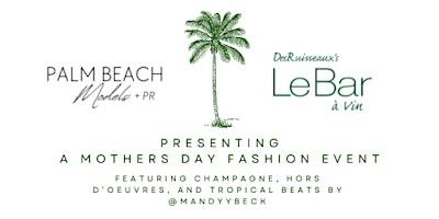 Primaire afbeelding van Palm Beach Models and Le Bar Present: A Mother's Day Celebration of Fashion