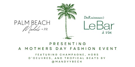 Palm Beach Models and Le Bar Present: A Mother's Day Celebration of Fashion