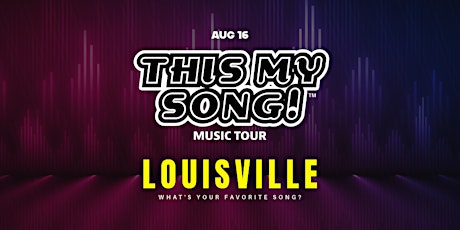 THIS MY SONG! | MUSIC TOUR | LOUISVILLE | AUG 16