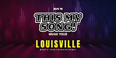 Image principale de THIS MY SONG! | MUSIC TOUR | LOUISVILLE | AUG 16