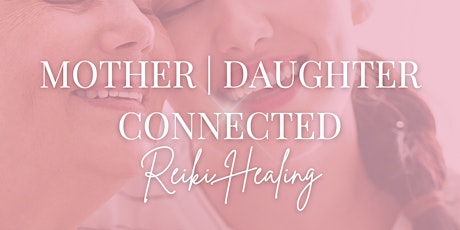 Mother Daughter Connected Reiki Healing