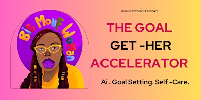 Primaire afbeelding van Big Mouf Womxn Presents: The Goal Get - Her Accelerator
