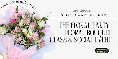 The Floral Party DAY 1 || Floral Arrangement Class at Mini Mansion primary image